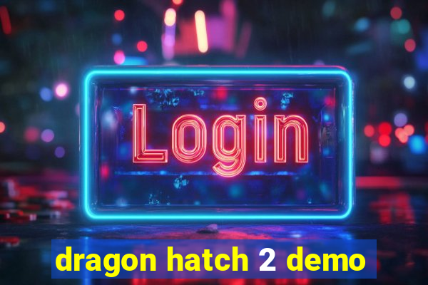 dragon hatch 2 demo